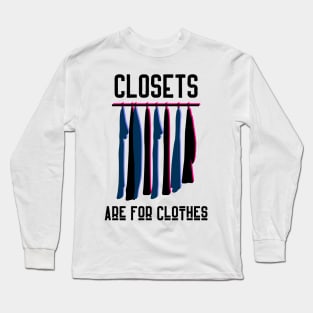 Closets are for Clothes Long Sleeve T-Shirt